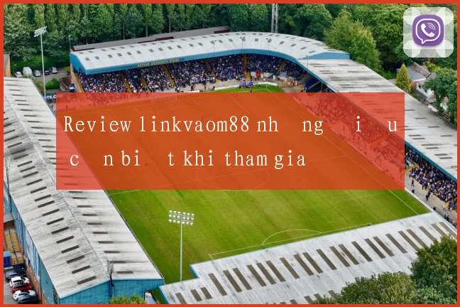 Review linkvaom88 những điều cần biết khi tham gia