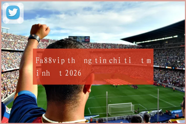 Fa88vip thông tin chi tiết mới nhất 2026