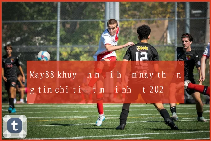 May88 khuyến mãi hôm nay thông tin chi tiết mới nhất 2026