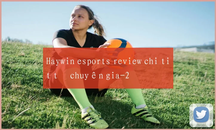 Haywin esports review chi tiết từ chuyên gia