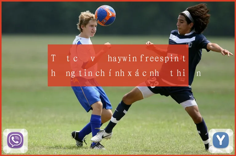 Tất cả về haywin freespin thông tin chính xác nhất hiện nay
